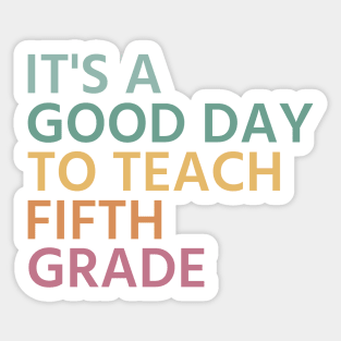 It's A Good Day To Teach Fifth Grade, Fifth Grade Teacher Gift, Cool 5th Grade Teacher Sticker